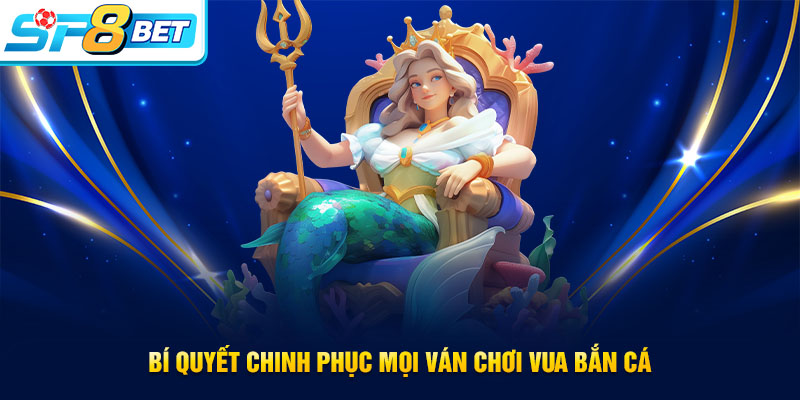 Bí quyết chinh phục tựa game Vua bắn cá