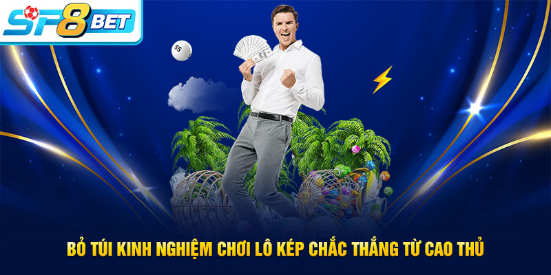 Bỏ túi kinh nghiệm chơi lô kép chắc thắng