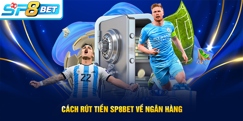 Hướng dẫn rút tiền SP8BET về ngân hàng