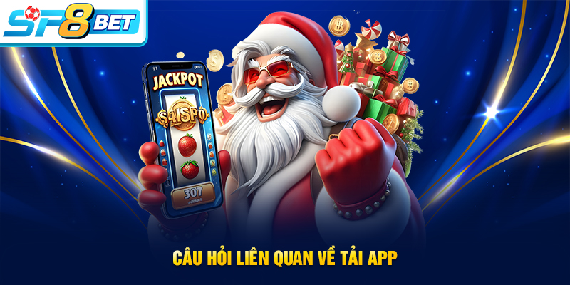 Câu hỏi liên quan đến quy trình tải app SP8BET