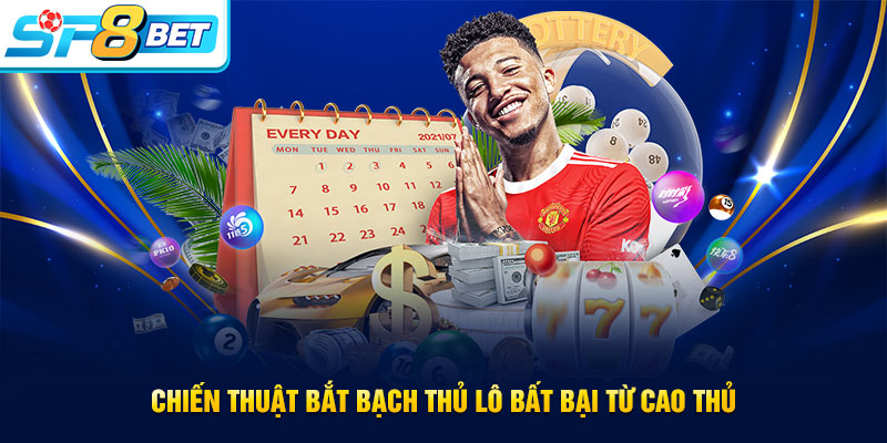 Chiến thuật bắt Bạch thủ lô siêu hay