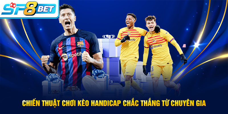 Chiến thuật chơi kèo Handicap hiệu quả nhất