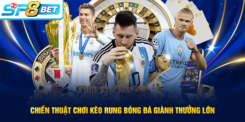 Kinh nghiệm cá cược kèo rung bóng đá