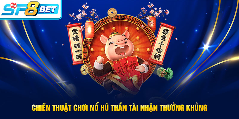 Kinh nghiệm thắng lớn khi chơi nổ hũ Thần Tài