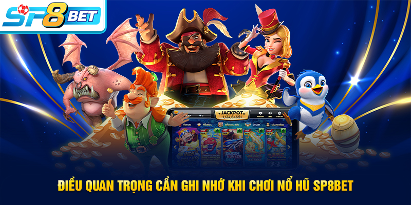 Điều quan trọng cần nhớ khi tham gia nổ hũ SP8BET