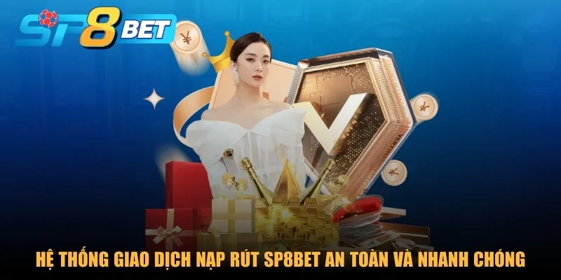 Hệ thống giao dịch nạp rút SP8BET an toàn và nhanh chóng
