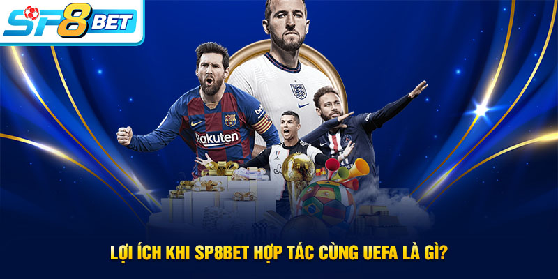 Những lợi ích khi SP8BET hợp tác cùng UEFA