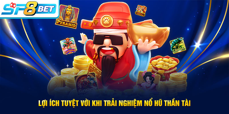 Ưu điểm khi trải nghiệm nổ hũ Thần Tài