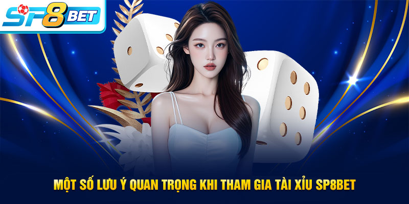 Những lưu ý khi tham gia chơi tài xỉu SP8BET