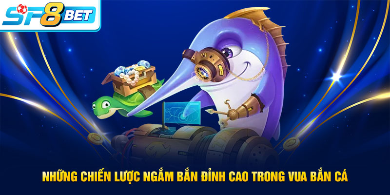 Mẹo chơi Vua bắn cá hiệu quả