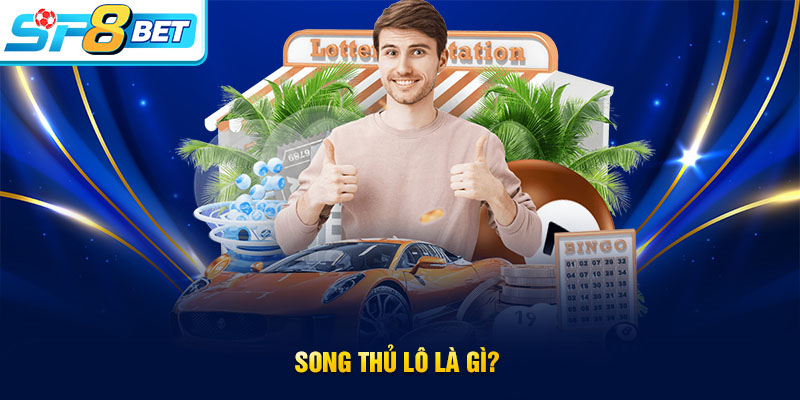 Tìm hiểu khái niệm song thủ lô