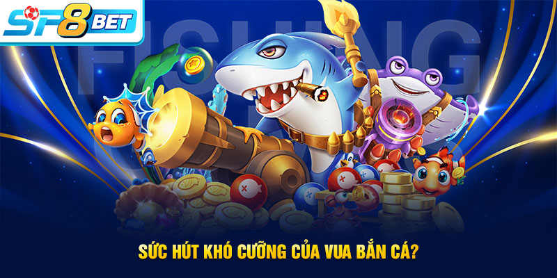 Sức hút của game Vua bắn cá