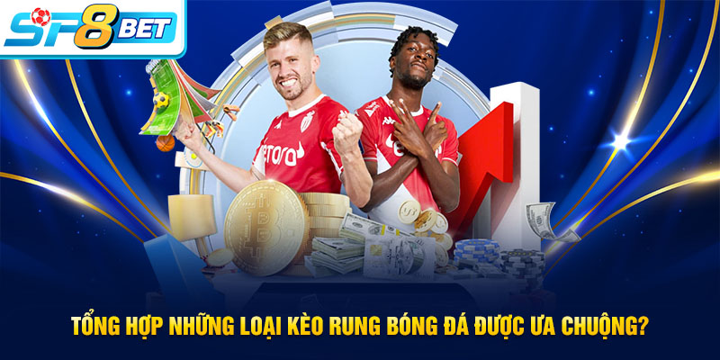 Tổng hợp kèo rung bóng đá phổ biến