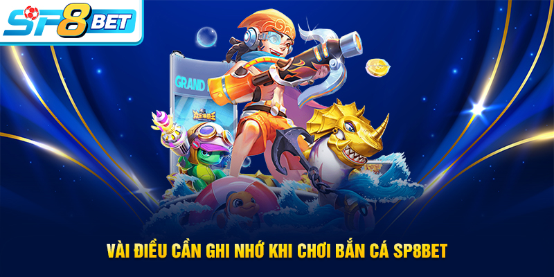 Một vài điều lưu ý khi tham gia bắn cá SP8BET