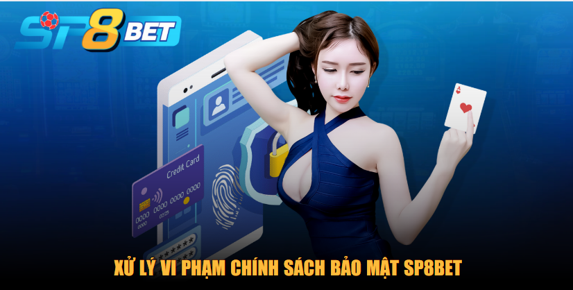 Xử lý vi phạm chính sách bảo mật SP8BET