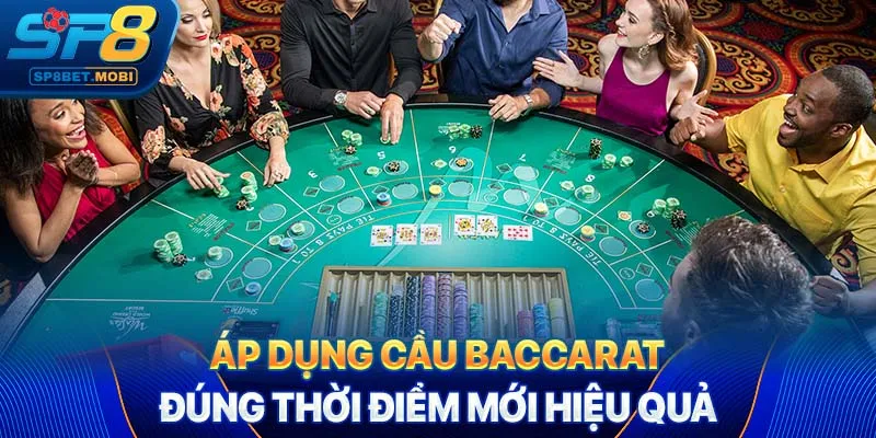Áp dụng cầu baccarat đúng thời điểm mới hiệu quả