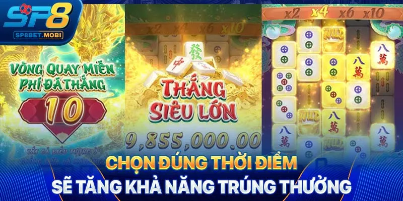 Chọn đúng thời điểm sẽ tăng khả năng trúng thưởng