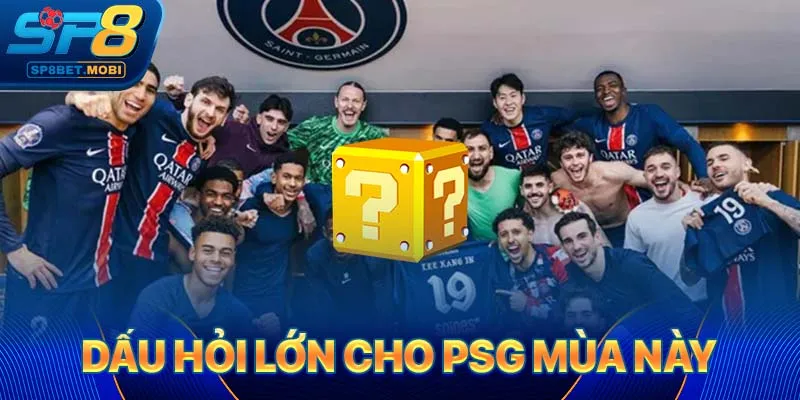 Dấu hỏi lớn cho PSG mùa này