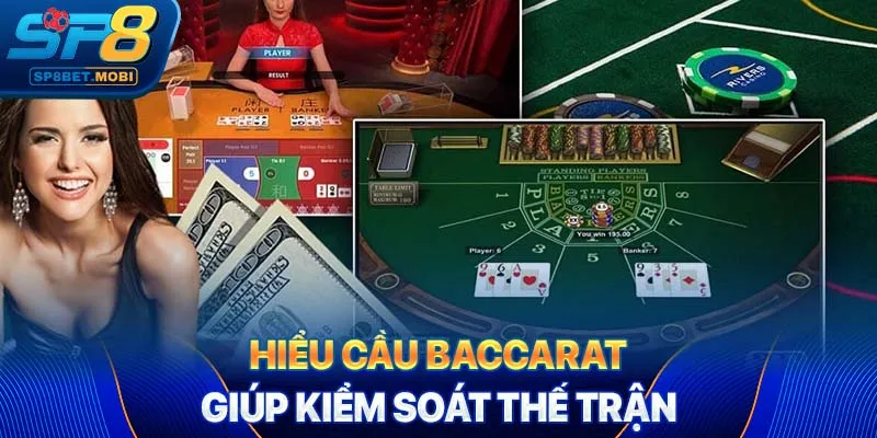 Hiểu cầu baccarat giúp kiểm soát thế trận