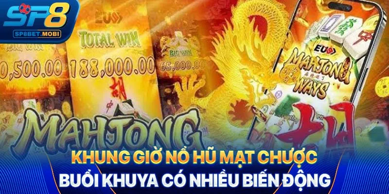 Khung giờ nổ hũ mạt chược buổi khuya có nhiều biến động
