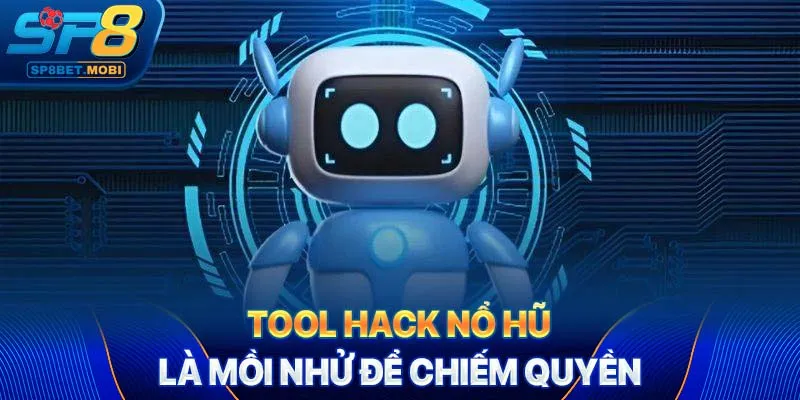 Tool hack nổ hũ là mồi nhử để chiếm quyền