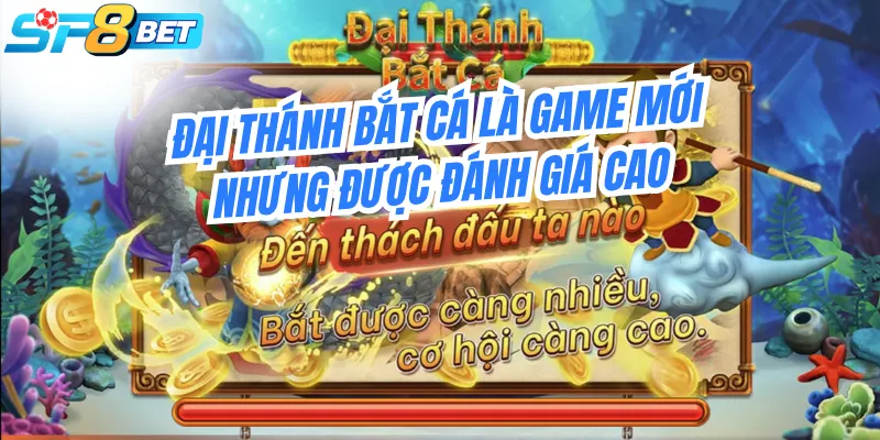 Đại Thánh Bắt Cá là game mới nhưng được đánh giá cao