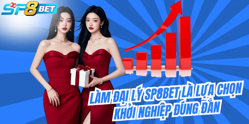 Làm đại lý SP8BET là lựa chọn khởi nghiệp đúng đắn