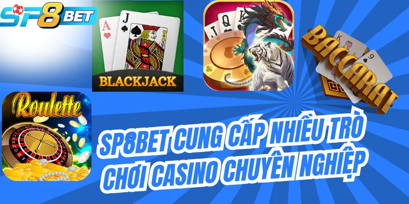 SP8BET cung cấp nhiều trò chơi casino chuyên nghiệp